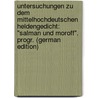 Untersuchungen Zu Dem Mittelhochdeutschen Heldengedicht: "Salman Und Moroff". Progr. (German Edition) by Schmidt Konrad
