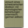 Versuch Eines Schweizerischen Idiotikon: Mit Etymologischen Bemerkungen Untermischt. (German Edition) door Joseph Stalder Franz