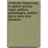 Vindiciae Hispanicae, in Quibus Arcana Regia, Politica, Genealogica, Publico Pacis Bono Luce Donantur door Jean-Jacques Chiflet