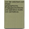 Von der Weichsel zum Dnjepr. Geographische, kriegsgeschichtliche und operative Studie von Sarmaticus. by Unknown