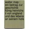 Walter Map : Ein Beitrag Zur Geschichte König Heinrichs Ii Von England Und Des Lebens An Seinem Hofe door Phillips Georg