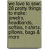 We Love to Sew: 28 Pretty Things to Make: Jewelry, Headbands, Softies, T-Shirts, Pillows, Bags & More
