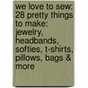 We Love to Sew: 28 Pretty Things to Make: Jewelry, Headbands, Softies, T-Shirts, Pillows, Bags & More door Annabel Wrigley