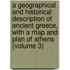 a Geographical and Historical Description of Ancient Greece, with a Map and Plan of Athens (Volume 3) door Frank Cramer