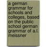 a German Grammar for Schools and Colleges, Based on the Public School German Grammar of A.L. Meissner door Edward Southey Joynes