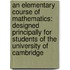 an Elementary Course of Mathematics: Designed Principally for Students of the University of Cambridge