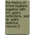 the History of Infant Baptism: Together with Mr. Gale's Reflections, and Dr. Wall's Defence, Volume 3