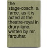 the Stage-Coach. a Farce. As It Is Acted at the Theatre-Royal in Drury-Lane. Written by Mr. Farquhar. door George Farquhar