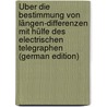 Über Die Bestimmung Von Längen-Differenzen Mit Hülfe Des Electrischen Telegraphen (German Edition) door Albrecht Theodor