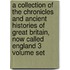 A Collection of the Chronicles and Ancient Histories of Great Britain, Now Called England 3 Volume Set