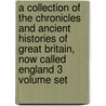 A Collection of the Chronicles and Ancient Histories of Great Britain, Now Called England 3 Volume Set door Jehan de Wavrin
