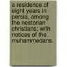 A Residence of eight years in Persia, among the Nestorian Christians; with notices of the Muhammedans. by Justin Perkins