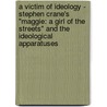 A Victim of Ideology - Stephen Crane's "Maggie: A Girl of the Streets" and the Ideological Apparatuses door Valentin Eller
