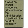 A Word on injured innocence. [Strictures upon the administration of justice in the Court of Chancery.] door William Steere