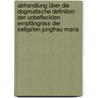 Abhandlung über die dogmatische Definition der unbefleckten Empfängniss der seligsten Jungfrau Maria by Giovanni Perrone