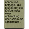 Aenon und Bethania: Die Taufstätten des Täufers Nebs einer Abhandlung über Salem die Königsstadt . by Mommert Carl