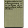 Allgemeine Deutsche Real-encyklopädie für die gebildeten Stände: Conversations-lexikon, Elfter Band door Onbekend