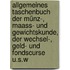 Allgemeines Taschenbuch Der Münz-, Maass- Und Gewichtskunde, Der Wechsel-, Geld- Und Fondscurse U.S.W