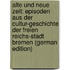 Alte Und Neue Zeit: Episoden Aus Der Cultur-Geschichte Der Freien Reichs-Stadt Bremen (German Edition)