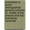 Anecdotes of Some Distinguished Persons (Volume 2); Chiefly of the Present and Two Preceding Centuries door William Seward