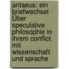 Antaeus: Ein Briefwechsel Über Speculative Philosophie In Ihrem Conflict Mit Wissenschaft Und Sprache by Unknown