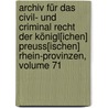 Archiv Für Das Civil- Und Criminal Recht Der Königl[ichen] Preuss[ischen] Rhein-provinzen, Volume 71 door Onbekend