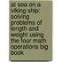 At Sea On A Viking Ship: Solving Problems Of Length And Weight Using The Four Math Operations Big Book