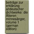 Beiträge Zur Erklärung Altdeutscher Dichtwerke: Die Älteren Minnesänger, Volume 1 (German Edition)