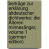 Beiträge Zur Erklärung Altdeutscher Dichtwerke: Die Älteren Minnesänger, Volume 1 (German Edition) door Emanuel Schönbach Anton
