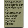 Biologie: Oder Philosophie Der Lebenden Natur Für Naturforscher Und Aerzte, Volume 4 (German Edition) by Reinhold Treviranus Gottfried