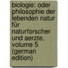 Biologie: Oder Philosophie Der Lebenden Natur Für Naturforscher Und Aerzte, Volume 5 (German Edition) by Reinhold Treviranus Gottfried