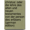 Christus: Oder Die Lehre Des Alten Und Neuen Testamentes Von Der Person Des Erlösers (German Edition) door Schumann Adolf