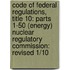 Code Of Federal Regulations, Title 10: Parts 1-50 (Energy) Nuclear Regulatory Commission: Revised 1/10
