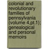 Colonial and Revolutionary Families of Pennsylvania (Volume 4,Pt.1); Genealogical and Personal Memoirs by Marsh Jordan
