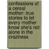 Confessions of a Cereal Mother: True Stories to Let Every Mother Know She's Not Alone in the Craziness