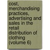 Cost, Merchandising Practices, Advertising and Sales in the Retail Distribution of Clothing (Volume 6) door Northwestern University. Research