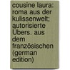 Cousine Laura: Roma Aus Der Kulissenwelt; Autorisierte Übers. Aus Dem Französischen (German Edition) door Prévost Marcel
