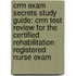 Crrn Exam Secrets Study Guide: Crrn Test Review for the Certified Rehabilitation Registered Nurse Exam