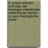 D. Johann Wilhelm Schmids, der Theologie ordentlichen oeffentlichen Lehrers zu Jena theologische Moral door Johann Wilhelm Schmid