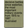 Decisive Battles since Waterloo; the most important military events from 1815 to 1887. ... Illustrated door Thomas Wallace Knox