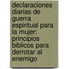 Declaraciones Diarias de Guerra Espiritual Para La Mujer: Principios Biblicos Para Derrotar Al Enemigo by John Eckhardt