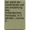 Der Abfall Der Niederlande Und Die Entstehung Des Holländischen Freistaats: In 3 Bänden, Volume 2... door John Lothrop Motley