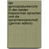 Der Gymnasialunterricht in Den Beiden Klassischen Sprachen Und Die Sprachwissenschaft (German Edition) door Brugmann Karl