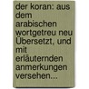 Der Koran: Aus Dem Arabischen Wortgetreu Neu Übersetzt, Und Mit Erläuternden Anmerkungen Versehen... door Onbekend