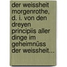 Der Weissheit Morgenrothe, D. I. Von Den Dreyen Principiis Aller Dinge Im Geheimnüss Der Weissheit... door Onbekend