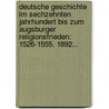 Deutsche Geschichte Im Sechzehnten Jahrhundert Bis Zum Augsburger Religionsfrieden: 1526-1555. 1892... door Gottlob Egelhaaf