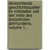 Deutschlands Geschichtsquellen Im Mittelalter Seit Der Mitte Des Dreizehnten Jahrhunderts, Volume 1... by Ottokar Lorenz