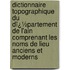 Dictionnaire Topographique Du Dï¿½Partement De L'Ain Comprenant Les Noms De Lieu Anciens Et Moderns