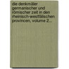 Die Denkmäler Germanischer Und Römischer Zeit In Den Rheinisch-westfälischen Provincen, Volume 2... door Wilhelm Dorow