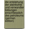 Die Entstehung Der Steinkohle Und Verwandter Bildungen Einschliesslich Des Petroleums (German Edition) door Potonié Henry